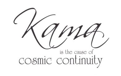 Kama is the cause of cosmic continuity