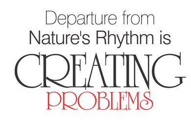Departure from Nature’s Rhythm is creating problems