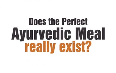 Does the Perfect Ayurvedic Meal really exist?