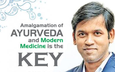 Amalgamation of Ayurveda and  Modern Medicine is the Key