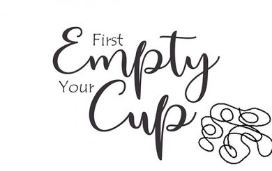 First Empty Your Cup