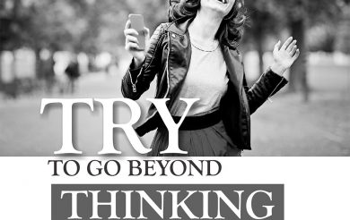 Try to go beyond thinking