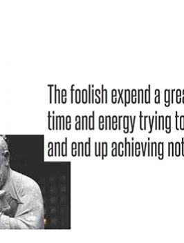 The foolish expend a great deal of time and energy